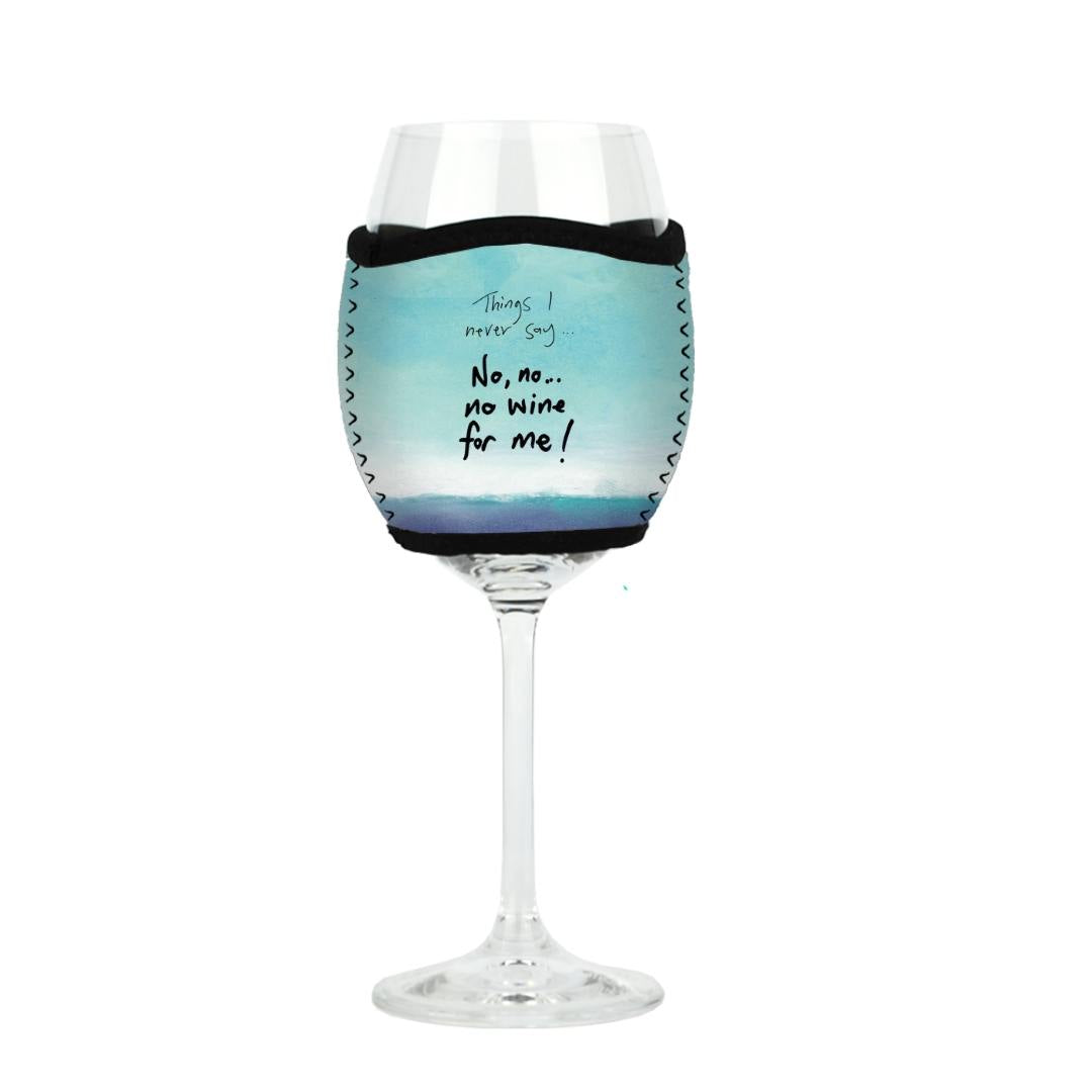 'Things I never say - no wine for me' - Wine Glass Cooler