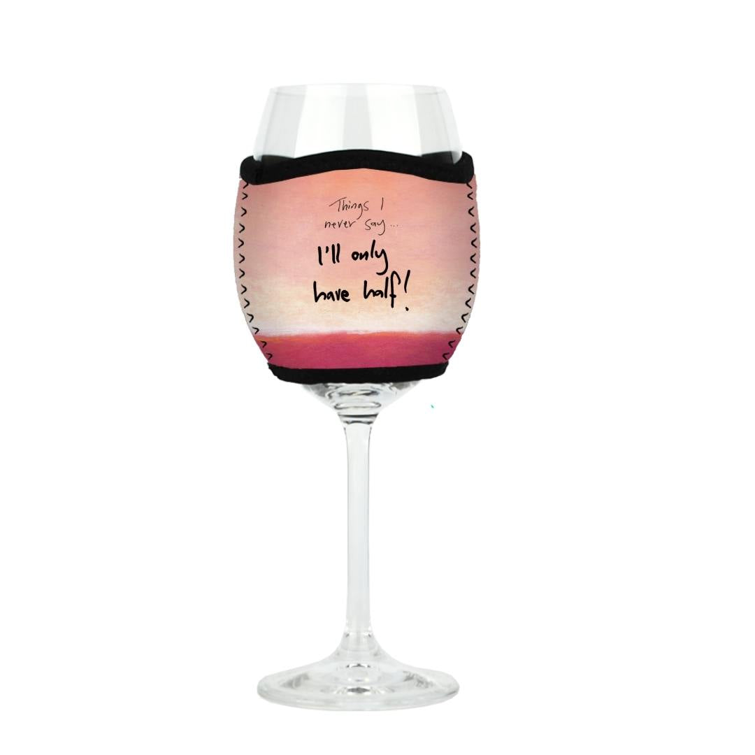 'Things I never say - I'll only have half' - Wine Glass Cooler