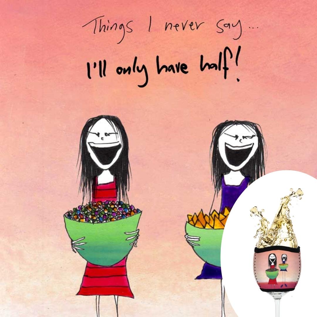 'Things I never say - I'll only have half' - Wine Glass Cooler