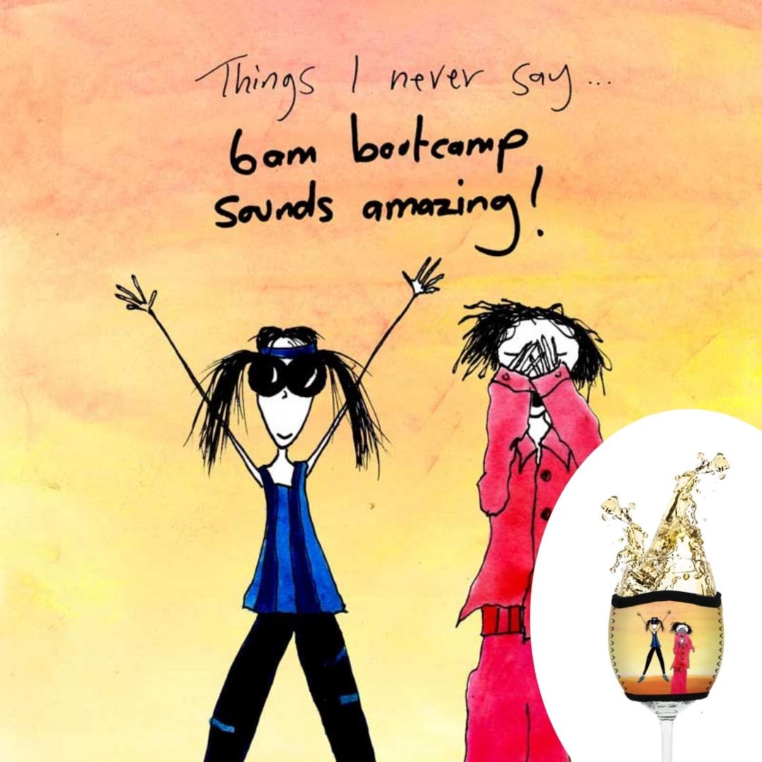 'Things I never say - 6am bootcamp sounds amazing' - Wine Glass Cooler