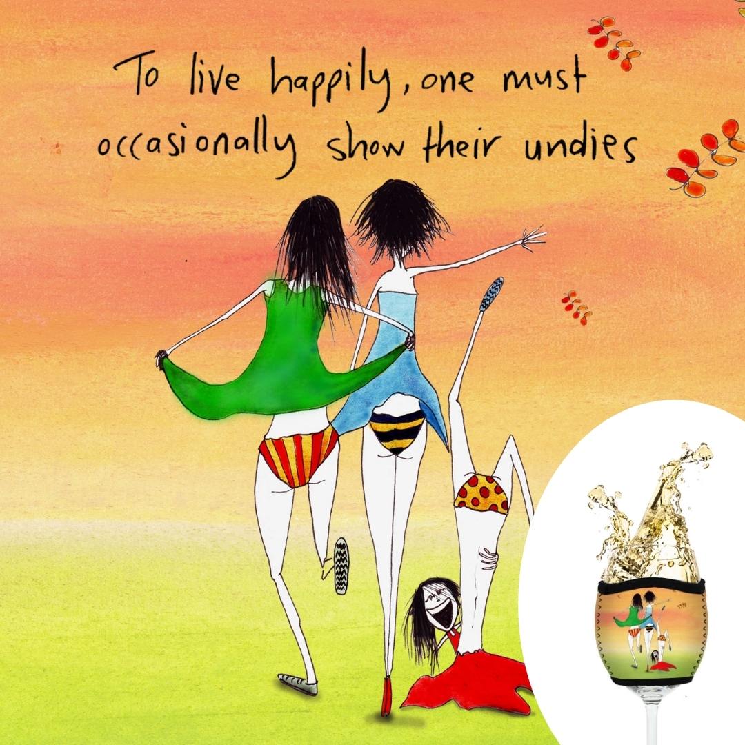 'To live happily one must occasional show their undies' - Wine Glass Cooler