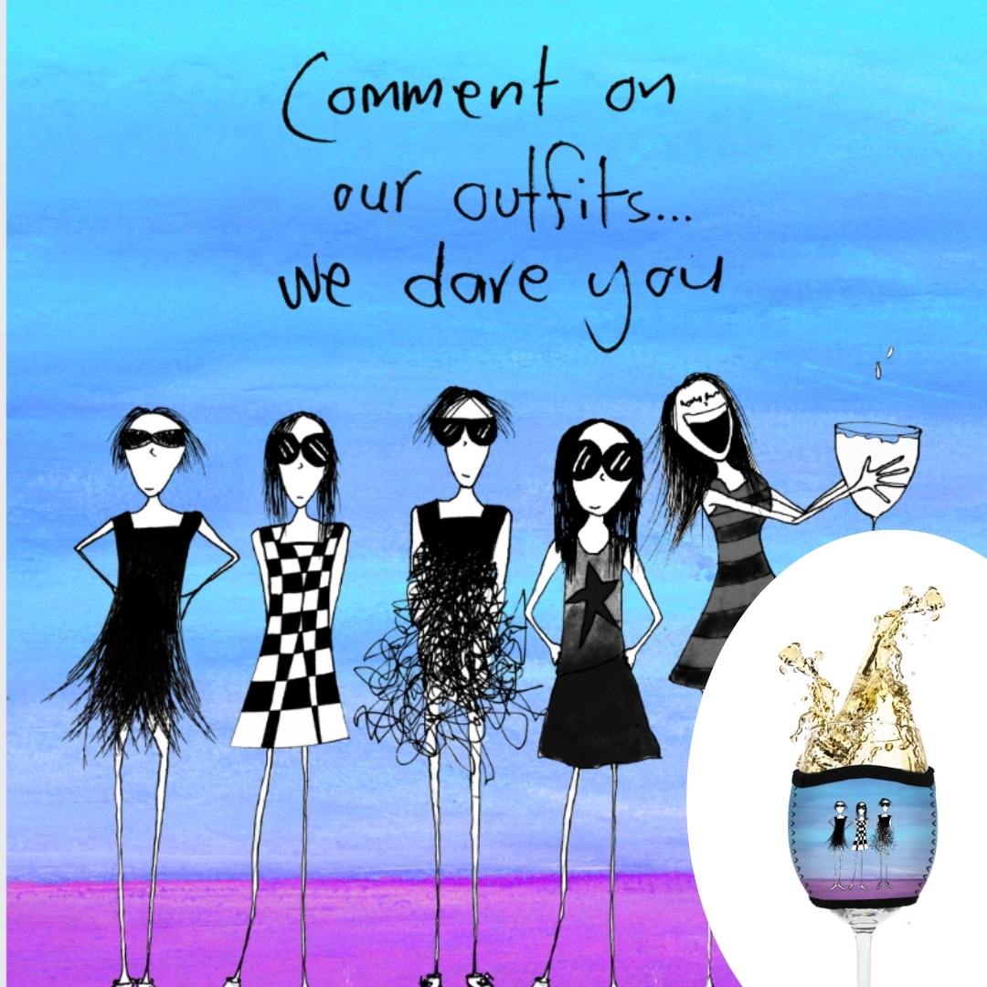 'Comment on our outfits, I dare you' - Wine Glass Cooler