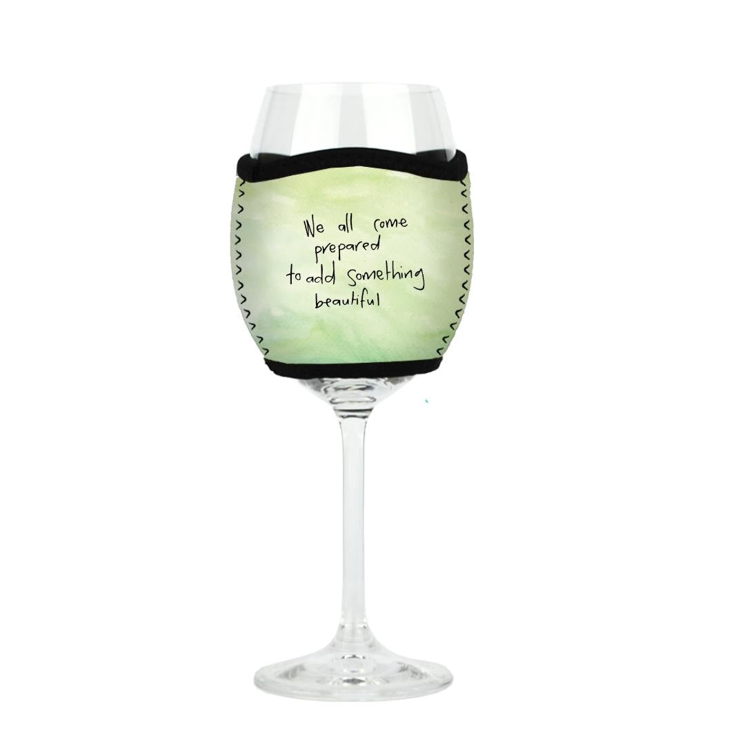 'We all come prepared to add something beautiful' - Wine Glass Cooler