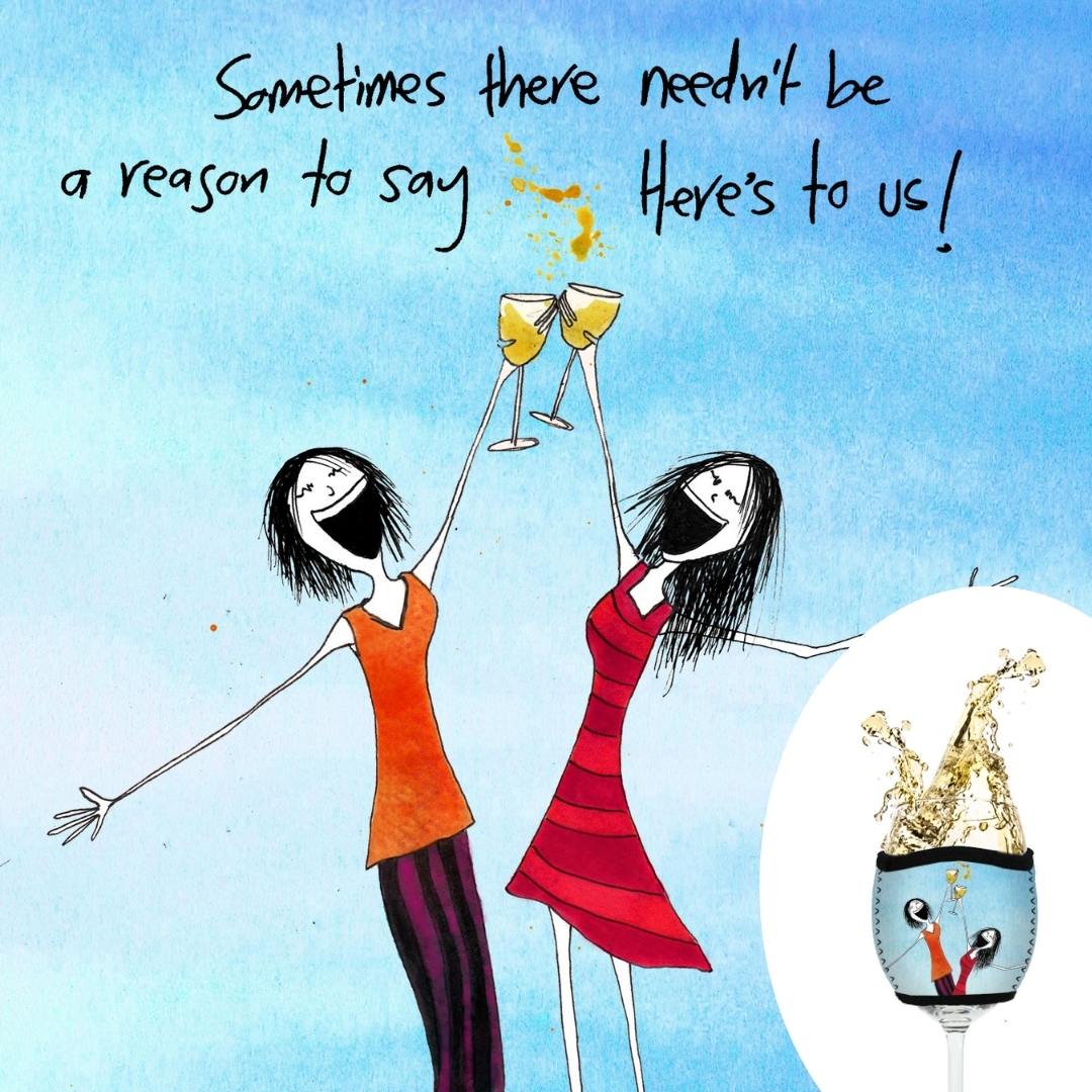 'Sometimes there needn't be a reason to say, here's to us!' - Wine Glass Cooler