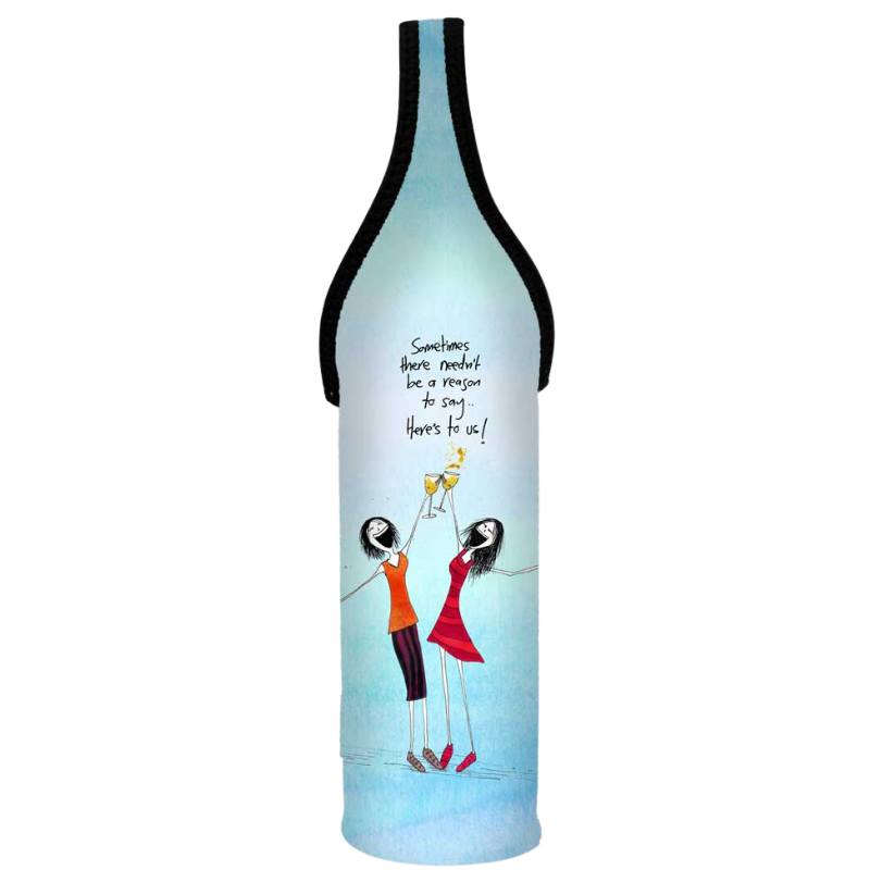 'Sometimes there needn't be a reason to say, here's to us!' - Wine Bottle Cooler