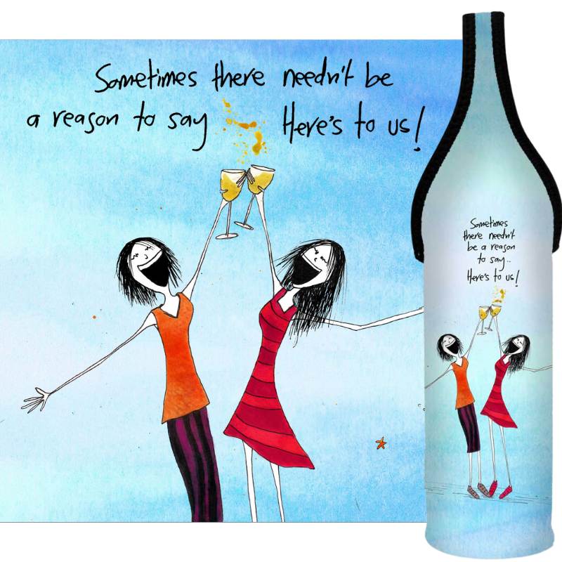 'Sometimes there needn't be a reason to say, here's to us!' - Wine Bottle Cooler