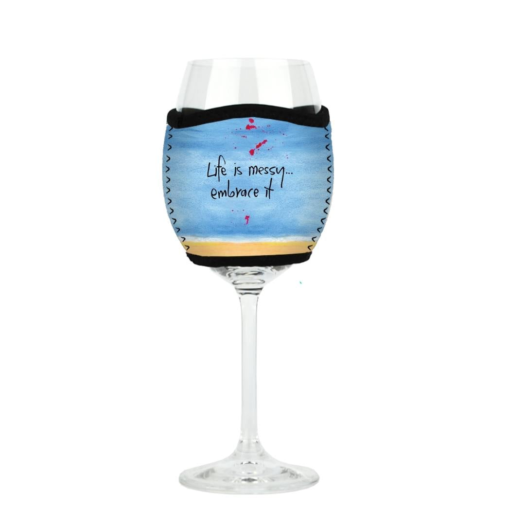 'Life is messy, embrace it' - Wine Glass Cooler