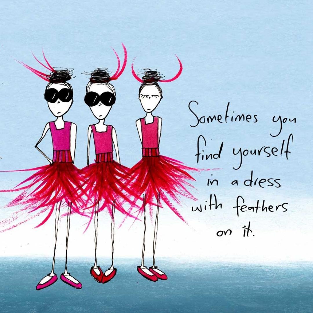 'Sometimes you find yourself in a dress with feathers on it' - Wine Glass Cooler
