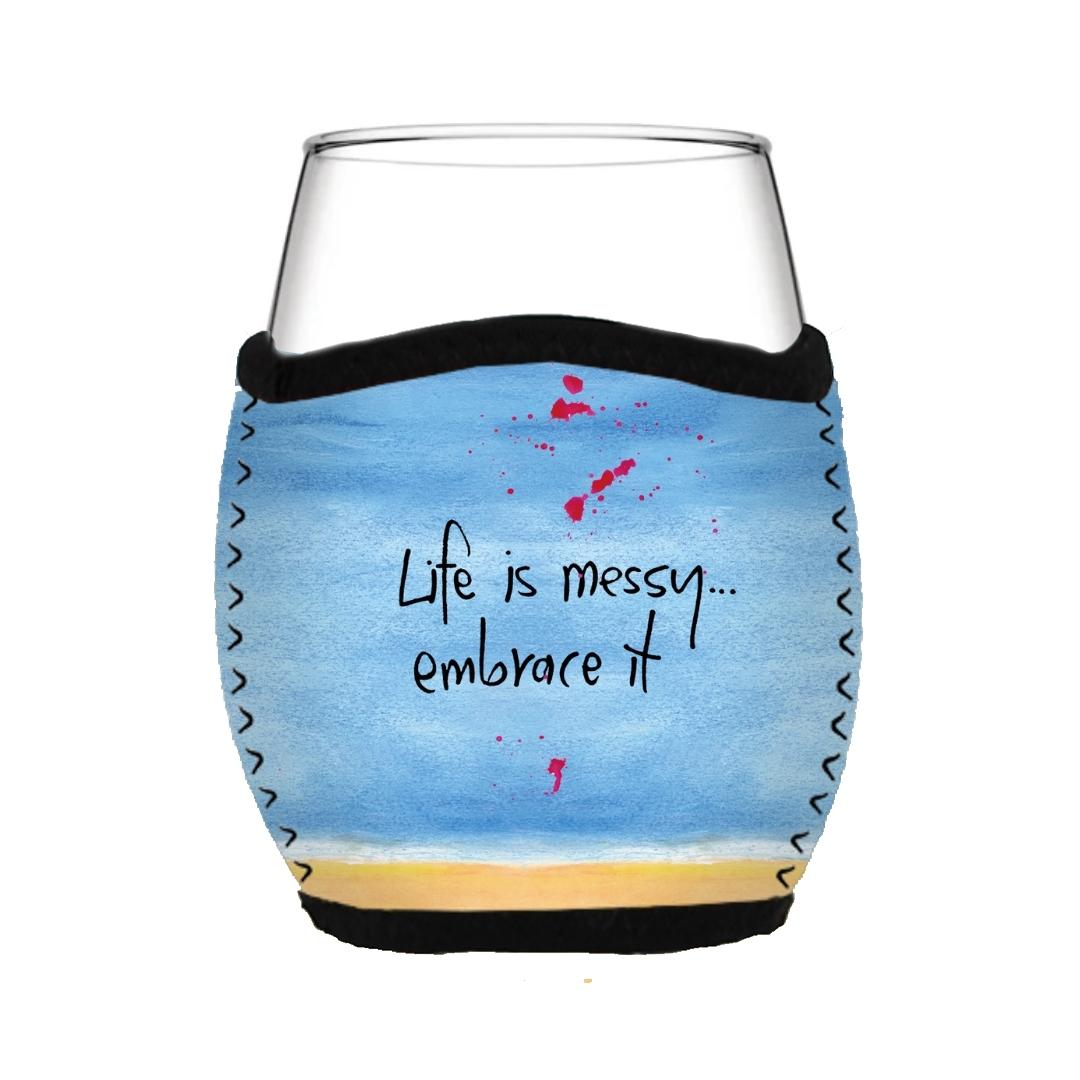 'Life is messy, embrace it' - Stemless Glass Cooler